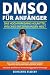 DMSO für Anfänger by Biohacking Academy