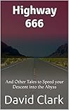Highway 666: And Other Tales to Speed your Descent into the Abyss