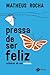 Pressa De Ser Feliz - Crônicas De Um Ansioso