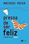 Pressa De Ser Feliz - Crônicas De Um Ansioso by Matheus Rocha