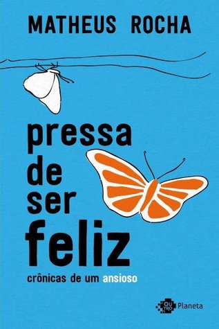 Pressa De Ser Feliz - Crônicas De Um Ansioso (Paperback)