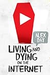 Living and Dying on the Internet by Alex  Day