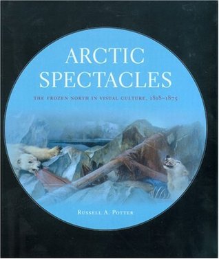 Arctic Spectacles: The Frozen North in Visual Culture, 1818-1875 (Hardcover)