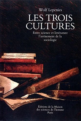 Les trois cultures: Entre science et littérature, l'avènement de la sociologie (French Edition)