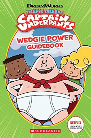 Wedgie Power Guidebook: The Epic Tales of Captain Underpants TV Series (Kindle Edition)