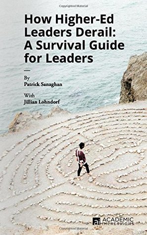 How Higher Ed Leaders Derail: A Survival Guide for Leaders (Paperback)