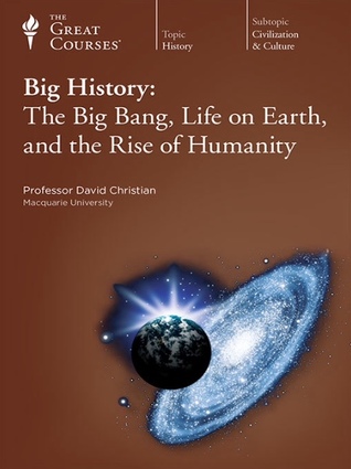 Big History: The Big Bang, Life on Earth and the Rise of Humanity