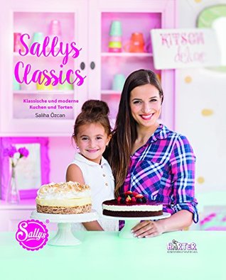 Sallys Classics: Klassische und moderne Kuchen und Torten (Hardcover)
