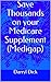 Save Thousands on your Medicare Supplement by Darryl Dick