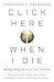 Click Here When I Die: Maki...