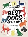 (Definitely) The Best Dogs of All Time by Jadan Carroll