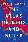 The Atlas of Reds and Blues by Devi S. Laskar