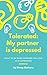Tolerated: My partner is de...
