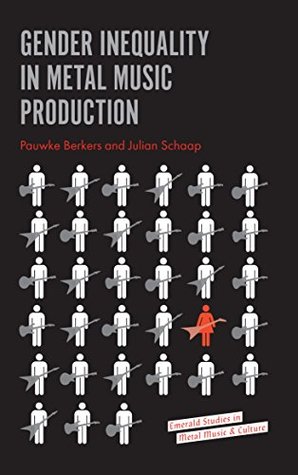Gender Inequality in Metal Music Production (Emerald Studies in Metal Music and Culture)