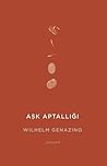 Aşk Aptallığı by Wilhelm Genazino