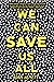 We Can Save Us All