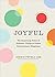 Joyful: The Surprising Power of Ordinary Things to Create Extraordinary Happiness (UK edition)