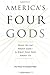 America's Four Gods: What We Say About God--And What That Says About Us