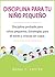 Disciplina para tu niño pequeño by Marie C. Foster