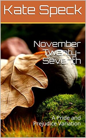November Twenty-Seventh: A Pride and Prejudice Variation (Kindle Edition)