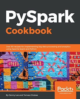 PySpark Cookbook: Over 60 recipes for implementing big data processing and analytics using Apache Spark and Python (Kindle Edition)