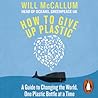 How to Give Up Plastic by Will McCallum