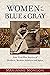 Women of the Blue and Gray:...