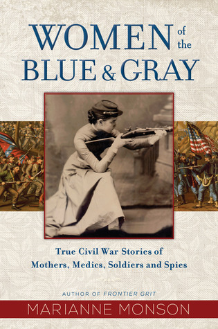 Women of the Blue and Gray: True Stories of Mothers, Medics, Soldiers, and Spies of the Civil War (Hardcover)