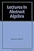 Lectures In Abstract Algebra