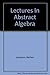 Lectures In Abstract Algebra