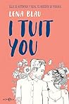 I tuit you (Ficción) by Lena Blau