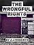 The Wrongful Rights by J.J. Roberts