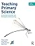 Teaching Primary Science by Peter Loxley