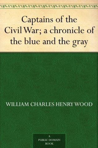 Captains of the Civil War: A Chronicle of the Blue and the Gray (Kindle Edition)