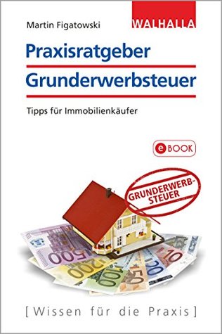 Praxisratgeber Grunderwerbsteuer: Tipps für Immobilienkäufer (German Edition)