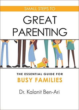 Small Steps to Great Parenting: An Essential Guide for Busy Families