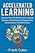 Accelerated Learning: Discover How The Mind Learns, Improve Memory, Productivity and Sharpen Your Focus to Learn Any Skill Quicker