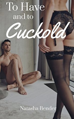 To Have and to Cuckold (Kindle Edition)