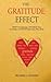 The Gratitude Effect: Shift Your Mindset, Optimize Your Outcomes, and Boost Emotional Well-Being