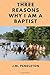 Three Reasons Why I Am A Baptist