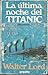 La última noche del Titanic by Walter Lord