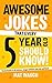 Awesome Jokes That Every 5 Year Old Should Know!: Bucketloads of rib ticklers, tongue twisters and side splitters (Awesome Jokes for Kids)