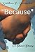 Because: A Short Story