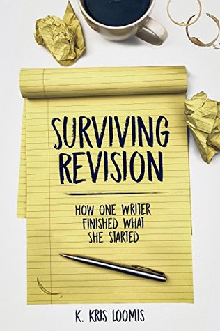 Surviving Revision: How One Writer Finished What She Started (Kindle Edition)