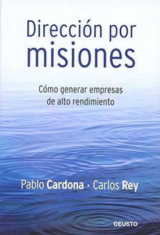 Dirección por misiones: Conectando a las personas con la estrategia a través del propósito (Deusto) (Spanish Edition)
