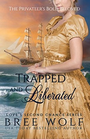 Trapped & Liberated: The Privateer's Bold Beloved (Love's Second Chance: Tales of Damsels and Knights, #4)