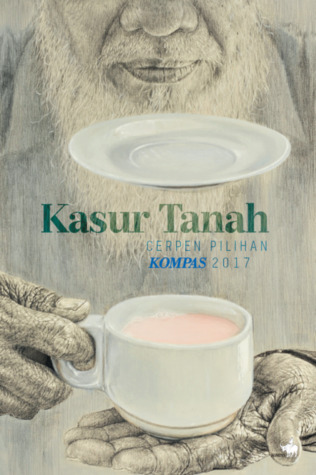 Kasur Tanah: Cerpen Pilihan KOMPAS 2017 (Paperback)