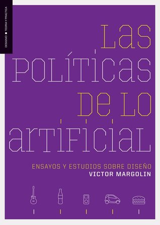 Las politicas de lo artificial: ensayos y estudios sobre el diseño