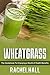 Wheatgrass by Rachel Hall