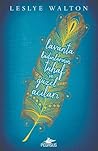 Lavanta Kadınlarının Tuhaf ve Güzel Acıları by Leslye Walton
